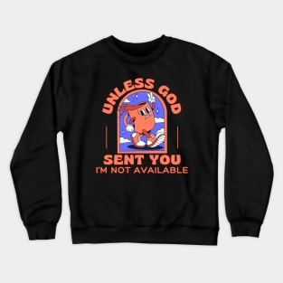 Unless God Sent You I'm Not Available Crewneck Sweatshirt